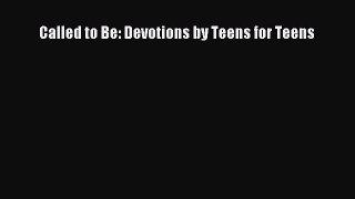 Book Called to Be: Devotions by Teens for Teens Read Full Ebook