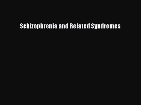 Read Schizophrenia and Related Syndromes Ebook Free