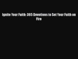 Ebook Ignite Your Faith: 365 Devotions to Set Your Faith on Fire Read Full Ebook