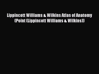 [Read book] Lippincott Williams & Wilkins Atlas of Anatomy (Point (Lippincott Williams & Wilkins))