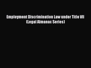 [Download PDF] Employment Discrimination Law under Title VII (Legal Almanac Series) PDF Free