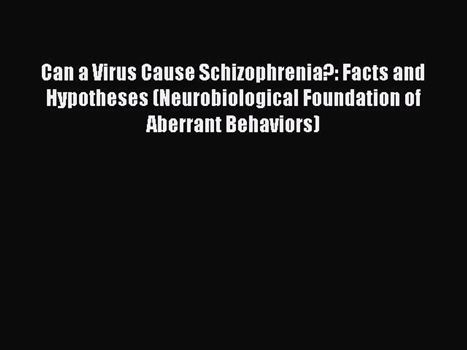 Download Can a Virus Cause Schizophrenia?: Facts and Hypotheses (Neurobiological Foundation