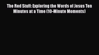 Book The Red Stuff: Exploring the Words of Jesus Ten Minutes at a Time (10-Minute Moments)