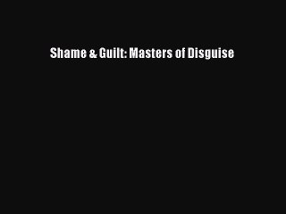 Read Shame & Guilt: Masters of Disguise Ebook Free