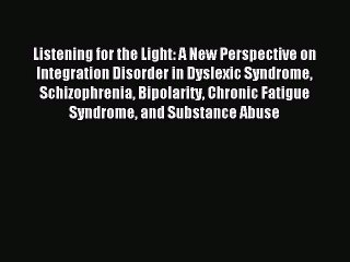 Read Listening for the Light: A New Perspective on Integration Disorder in Dyslexic Syndrome
