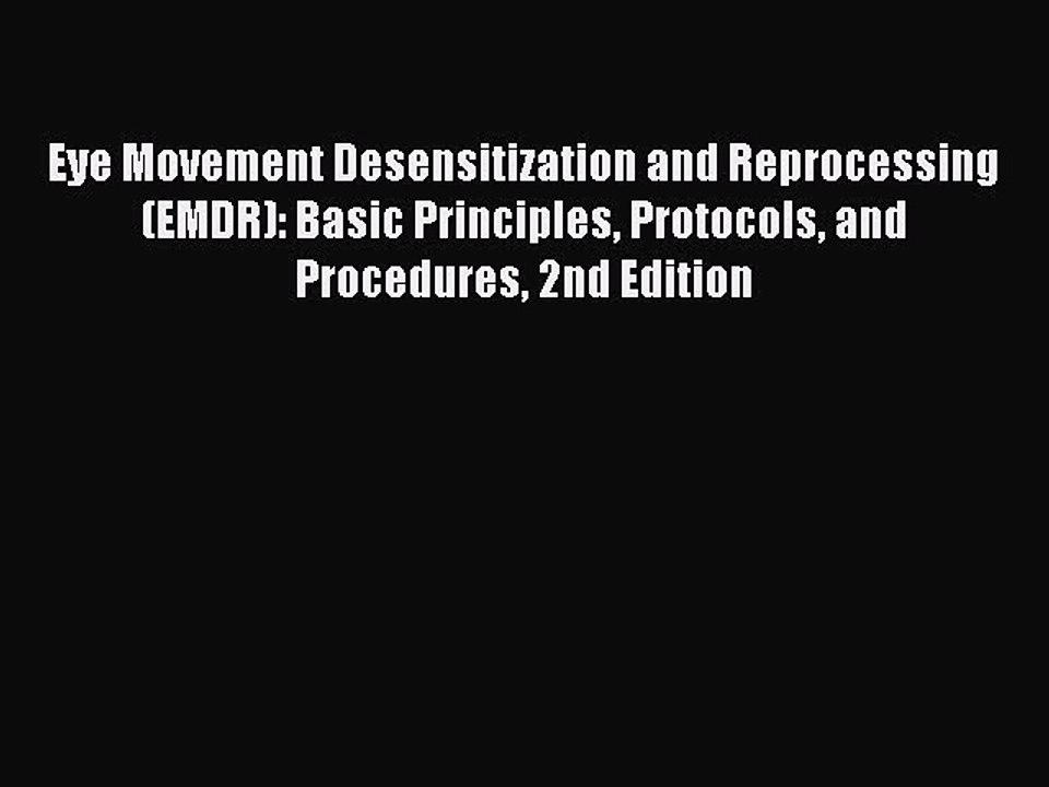Read Eye Movement Desensitization and Reprocessing (EMDR): Basic Principles Protocols and Procedures