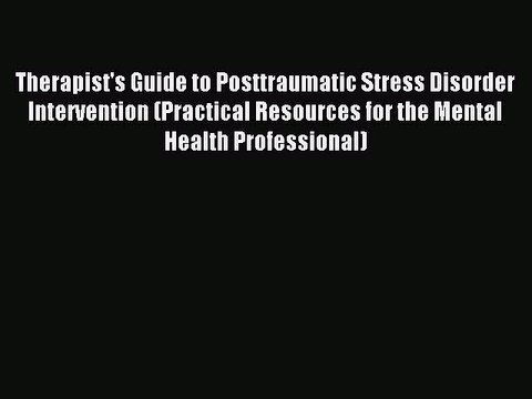Read Therapist's Guide to Posttraumatic Stress Disorder Intervention (Practical Resources for