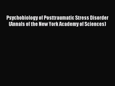 Read Psychobiology of Posttraumatic Stress Disorder (Annals of the New York Academy of Sciences)
