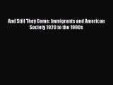 Read And Still They Come: Immigrants and American Society 1920 to the 1990s Ebook Free