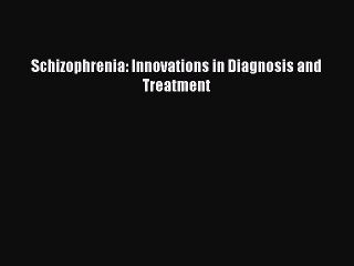 Read Schizophrenia: Innovations in Diagnosis and Treatment Ebook Free