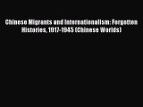Read Chinese Migrants and Internationalism: Forgotten Histories 1917-1945 (Chinese Worlds)