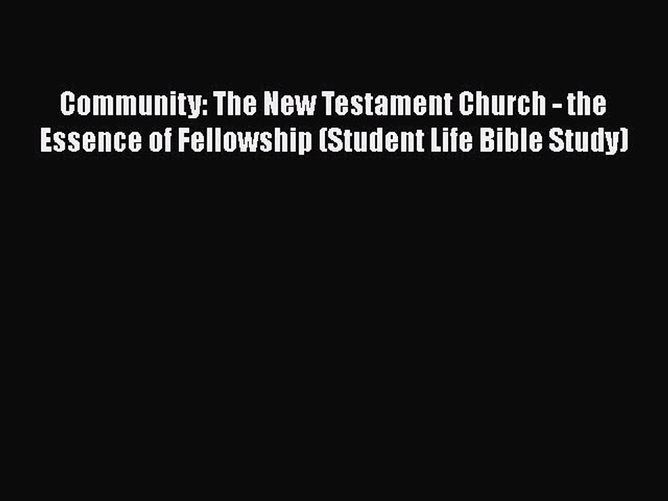 Book Community: The New Testament Church - the Essence of Fellowship (Student Life Bible Study)