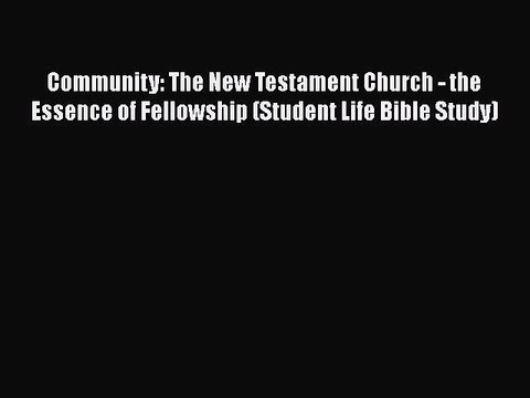 Book Community: The New Testament Church - the Essence of Fellowship (Student Life Bible Study)