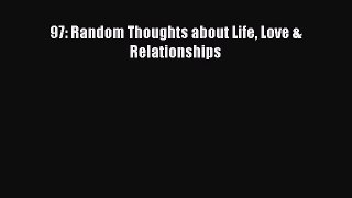 Ebook 97: Random Thoughts about Life Love & Relationships Read Online