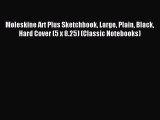 [Download PDF] Moleskine Art Plus Sketchbook Large Plain Black Hard Cover (5 x 8.25) (Classic