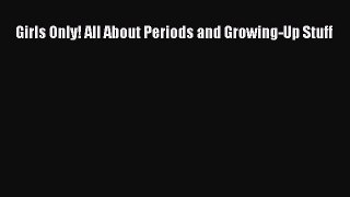 [Read book] Girls Only! All About Periods and Growing-Up Stuff [PDF] Full Ebook