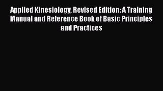 [Read book] Applied Kinesiology Revised Edition: A Training Manual and Reference Book of Basic