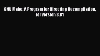 Read GNU Make: A Program for Directing Recompilation for version 3.81 PDF Online