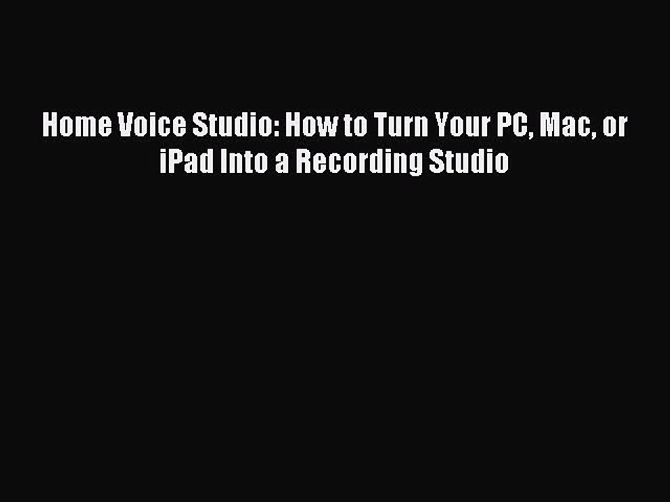 Download Home Voice Studio: How to Turn Your PC Mac or iPad Into a Recording Studio Ebook Free