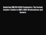 Read Exploring IBM RS/6000 Computers: The Instant Insider's Guide to IBM's UNIX Workstations