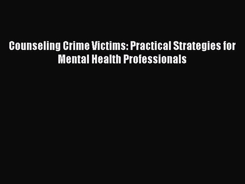 Read Counseling Crime Victims: Practical Strategies for Mental Health Professionals Ebook Free