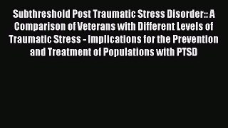 Read Subthreshold Post Traumatic Stress Disorder:: A Comparison of Veterans with Different