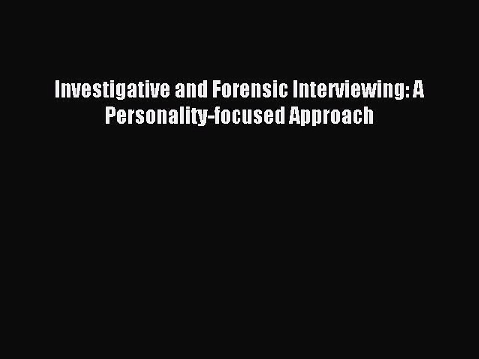 Download Investigative and Forensic Interviewing: A Personality-focused Approach Ebook Free