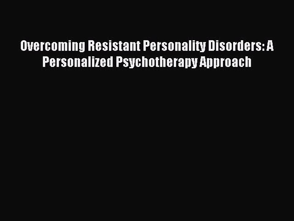 Read Overcoming Resistant Personality Disorders: A Personalized Psychotherapy Approach Ebook