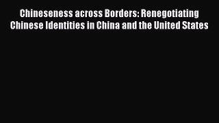 Read Chineseness across Borders: Renegotiating Chinese Identities in China and the United States