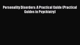 Read Personality Disorders: A Practical Guide (Practical Guides in Psychiatry) Ebook Free