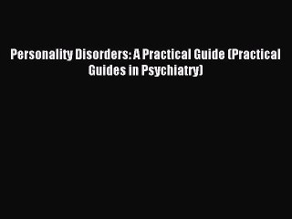 Read Personality Disorders: A Practical Guide (Practical Guides in Psychiatry) Ebook Free