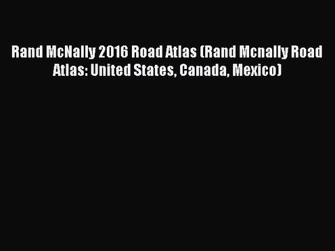 [Download PDF] Rand McNally 2016 Road Atlas (Rand Mcnally Road Atlas: United States Canada