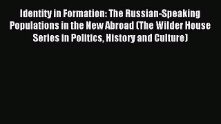 Read Identity in Formation: The Russian-Speaking Populations in the New Abroad (The Wilder