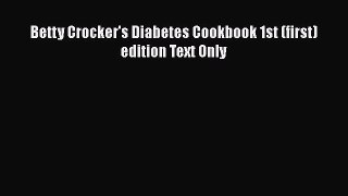 [PDF] Betty Crocker's Diabetes Cookbook 1st (first) edition Text Only [Download] Full Ebook