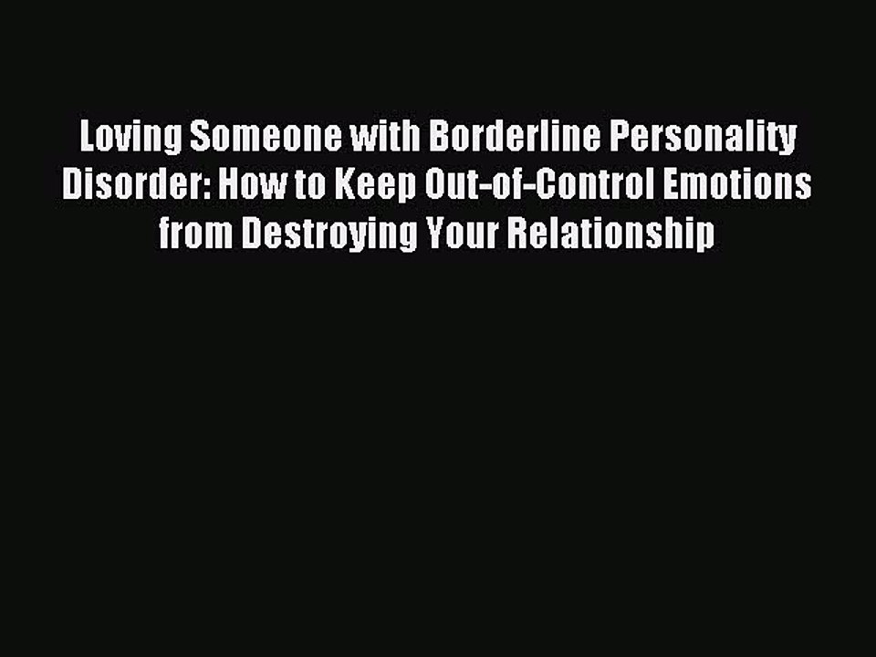 Read Loving Someone with Borderline Personality Disorder: How to Keep Out-of-Control Emotions