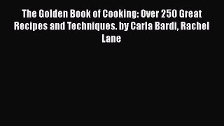 [PDF] The Golden Book of Cooking: Over 250 Great Recipes and Techniques. by Carla Bardi Rachel