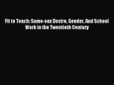 Download Fit to Teach: Same-sex Desire Gender And School Work in the Twentieth Century  Read