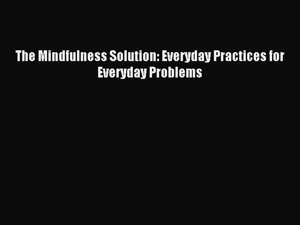 Read The Mindfulness Solution: Everyday Practices for Everyday Problems Ebook Free