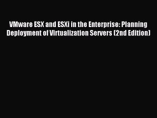 Read VMware ESX and ESXi in the Enterprise: Planning Deployment of Virtualization Servers (2nd