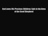 Book God Loves His Precious Children: Safe in the Arms of the Good Shepherd Download Full Ebook