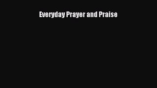 Book Everyday Prayer and Praise Read Full Ebook