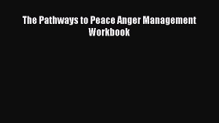 Read The Pathways to Peace Anger Management Workbook Ebook Free