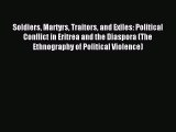 Read Soldiers Martyrs Traitors and Exiles: Political Conflict in Eritrea and the Diaspora (The