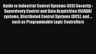 Download Guide to Industrial Control Systems (ICS) Security - Supervisory Control and Data