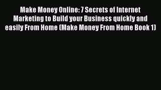 [PDF] Make Money Online: 7 Secrets of Internet Marketing to Build your Business quickly and