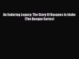Download An Enduring Legacy: The Story Of Basques In Idaho (The Basque Series) PDF Free