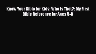 Book Know Your Bible for Kids: Who Is That?: My First Bible Reference for Ages 5-8 Read Full