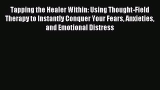 Read Tapping the Healer Within: Using Thought-Field Therapy to Instantly Conquer Your Fears