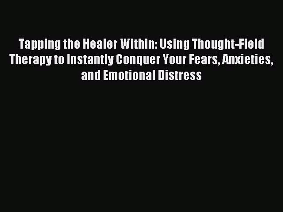 Read Tapping the Healer Within: Using Thought-Field Therapy to Instantly Conquer Your Fears