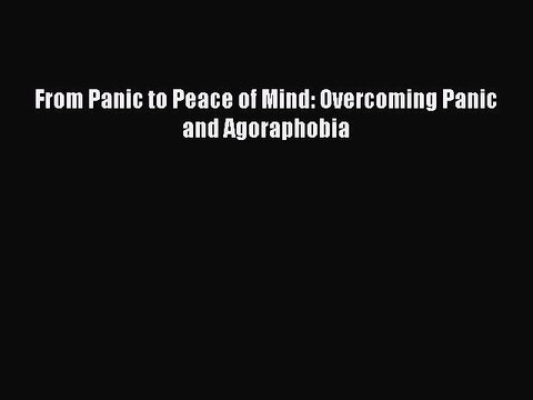 Download From Panic to Peace of Mind: Overcoming Panic and Agoraphobia PDF Free